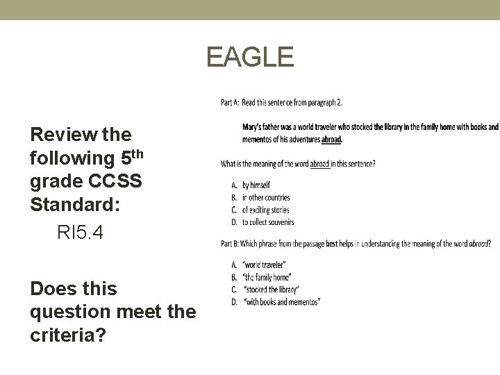 EAGLE Review the following 5 th grade CCSS Standard: RI 5. 4 Does this