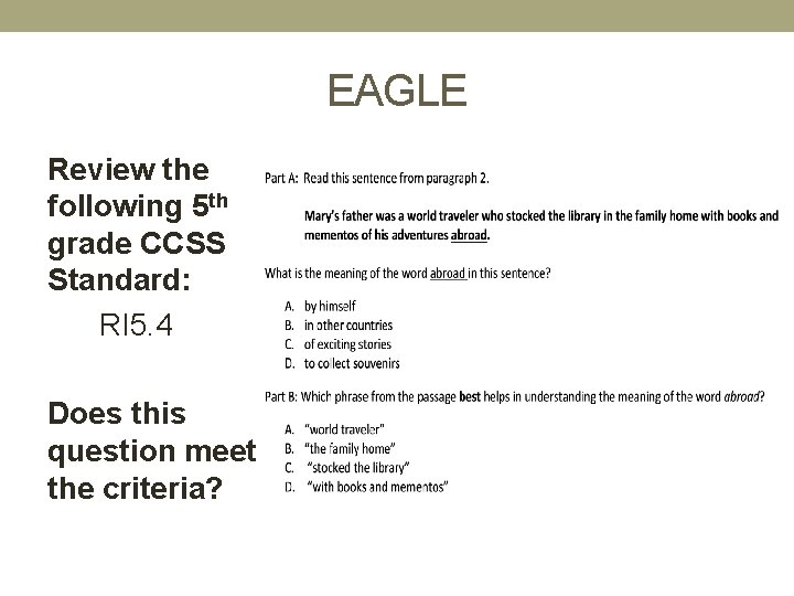 EAGLE Review the following 5 th grade CCSS Standard: RI 5. 4 Does this