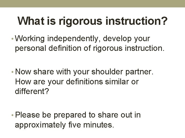 What is rigorous instruction? • Working independently, develop your personal definition of rigorous instruction.