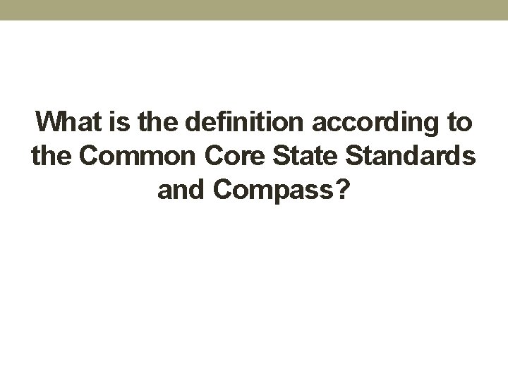 What is the definition according to the Common Core State Standards and Compass? 