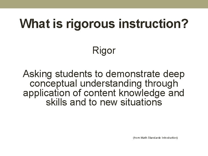 What is rigorous instruction? Rigor Asking students to demonstrate deep conceptual understanding through application