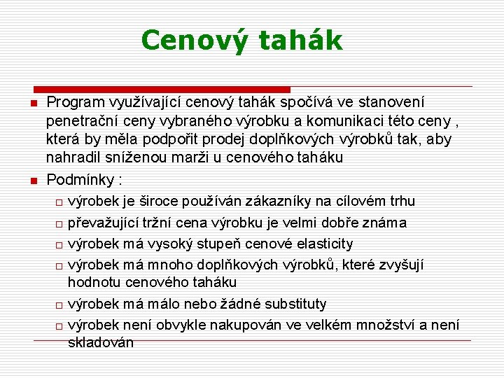 Cenový tahák n n Program využívající cenový tahák spočívá ve stanovení penetrační ceny vybraného