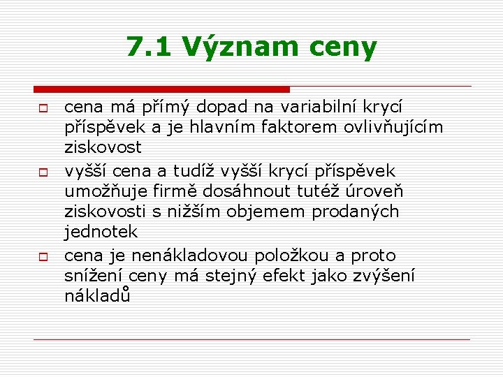 7. 1 Význam ceny o o o cena má přímý dopad na variabilní krycí