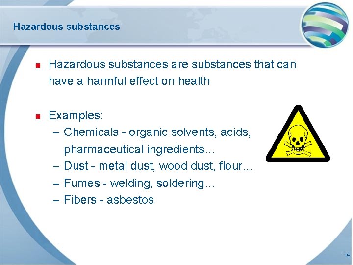 Hazardous substances n Hazardous substances are substances that can have a harmful effect on