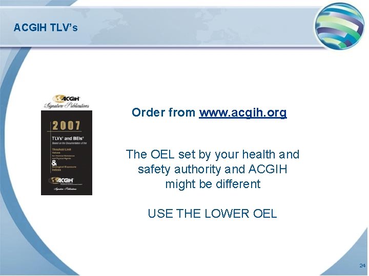 ACGIH TLV’s Order from www. acgih. org The OEL set by your health and