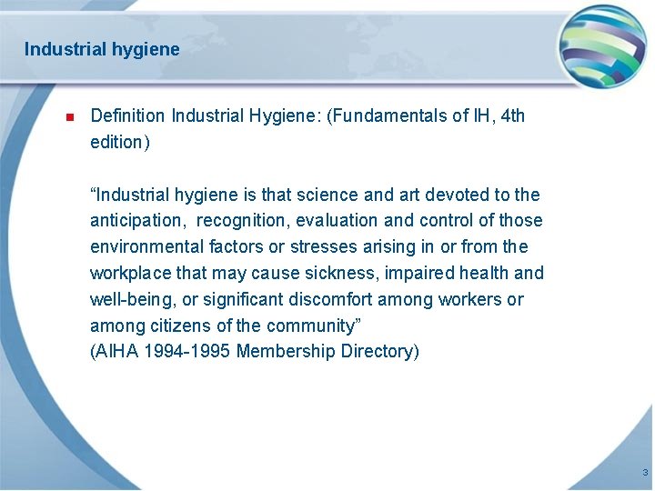 Industrial hygiene n Definition Industrial Hygiene: (Fundamentals of IH, 4 th edition) “Industrial hygiene