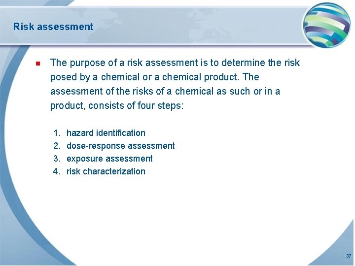 Risk assessment n The purpose of a risk assessment is to determine the risk