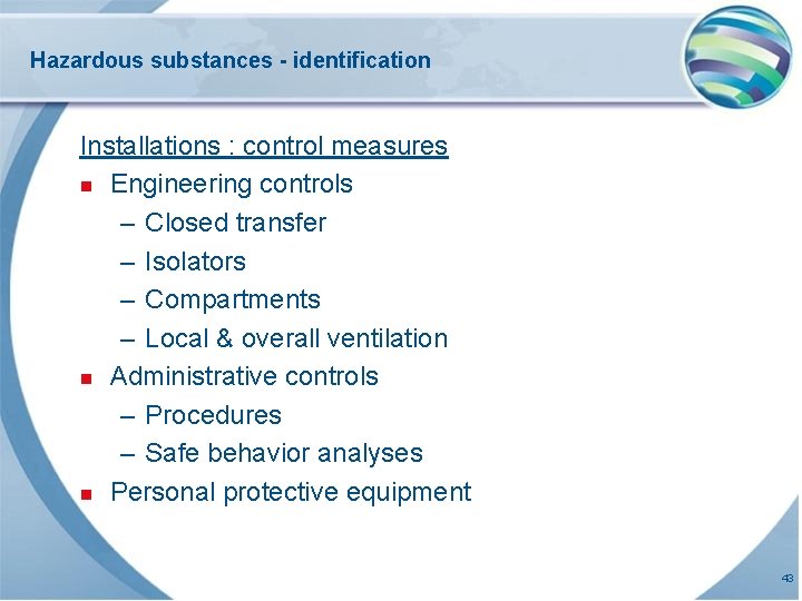 Hazardous substances - identification Installations : control measures n Engineering controls – Closed transfer