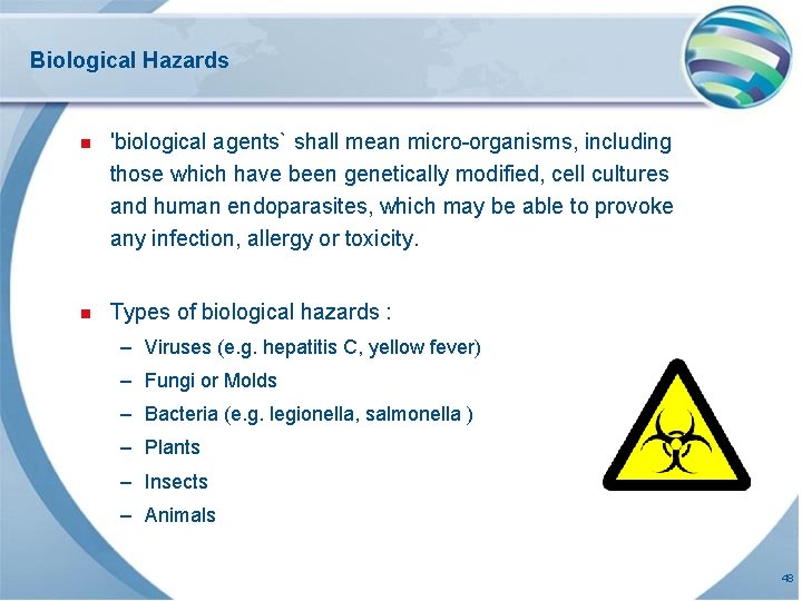 Biological Hazards n 'biological agents` shall mean micro-organisms, including those which have been genetically
