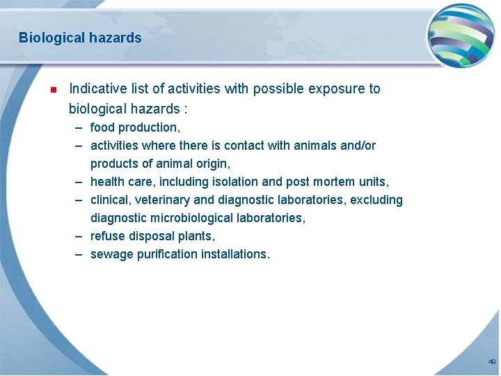 Biological hazards n Indicative list of activities with possible exposure to biological hazards :