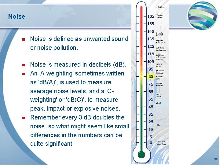 Noise n Noise is defined as unwanted sound or noise pollution. n Noise is