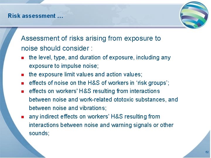 Risk assessment … Assessment of risks arising from exposure to noise should consider :