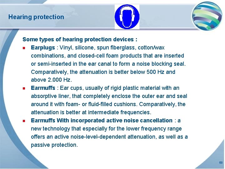 Hearing protection Some types of hearing protection devices : n Earplugs : Vinyl, silicone,