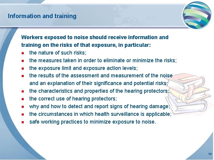 Information and training Workers exposed to noise should receive information and training on the