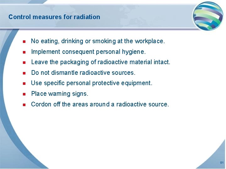 Control measures for radiation n No eating, drinking or smoking at the workplace. n