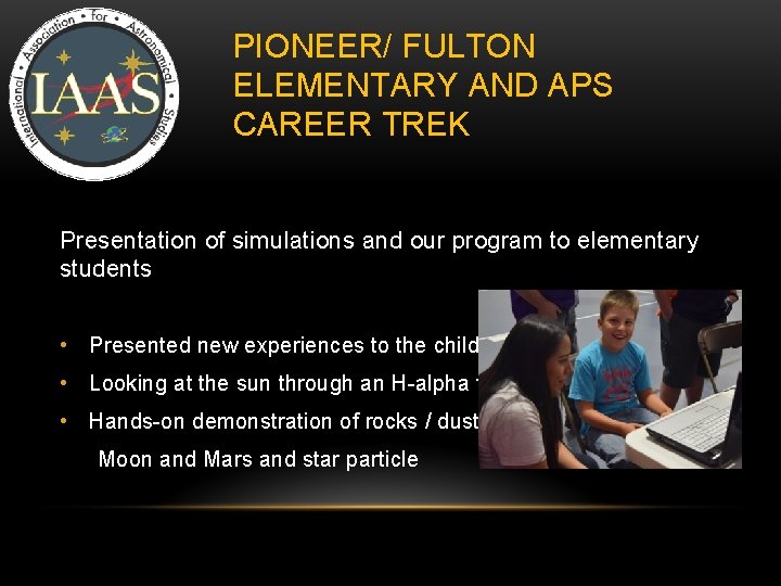 PIONEER/ FULTON ELEMENTARY AND APS CAREER TREK Presentation of simulations and our program to PIONEER/ FULTON ELEMENTARY AND APS CAREER TREK Presentation of simulations and our program to