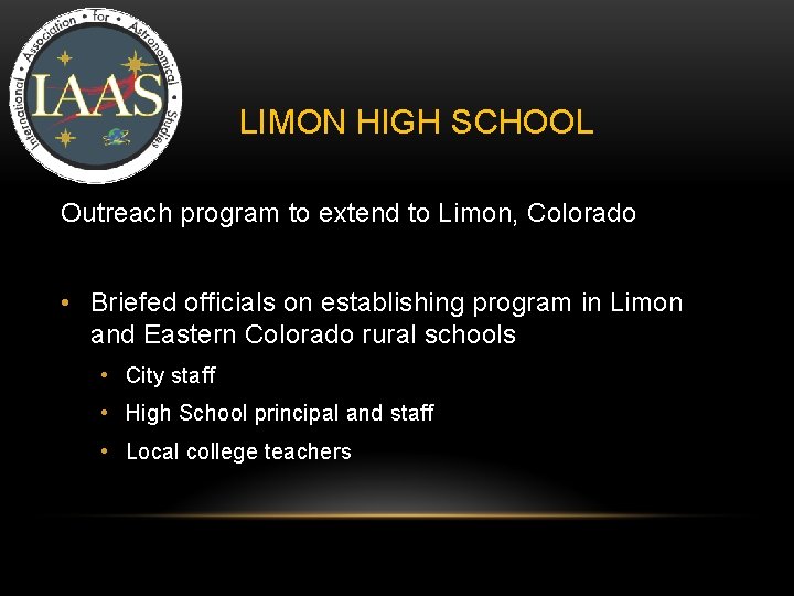 LIMON HIGH SCHOOL Outreach program to extend to Limon, Colorado • Briefed officials on LIMON HIGH SCHOOL Outreach program to extend to Limon, Colorado • Briefed officials on