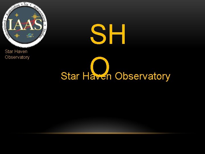 Star Haven Observatory SH O Star Haven Observatory Star Haven Observatory SH O Star Haven Observatory
