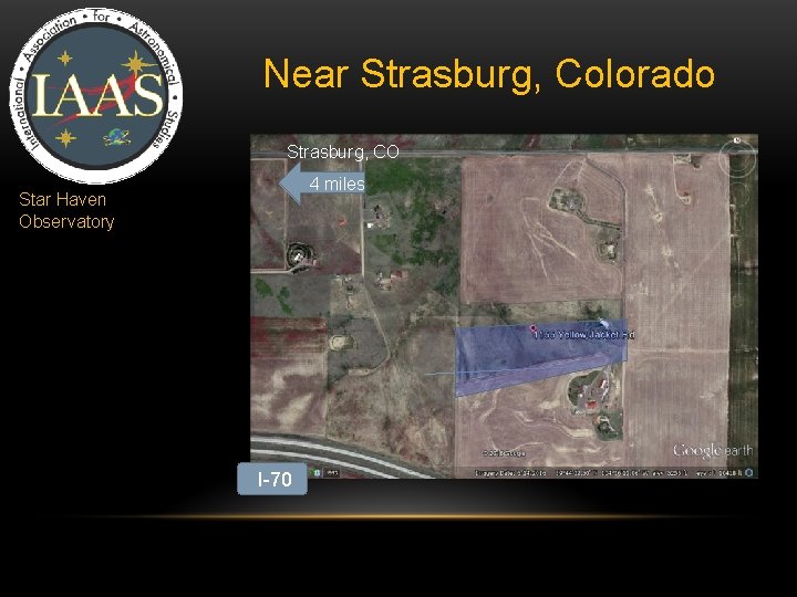 Near Strasburg, Colorado Strasburg, CO 4 miles Star Haven Observatory I-70 Near Strasburg, Colorado Strasburg, CO 4 miles Star Haven Observatory I-70