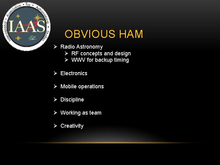 IAAS OBVIOUS HAM Ø Radio Astronomy Ø RF concepts and design Ø WWV for IAAS OBVIOUS HAM Ø Radio Astronomy Ø RF concepts and design Ø WWV for