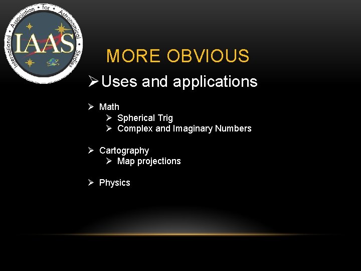 IAAS MORE OBVIOUS ØUses and applications Ø Math Ø Spherical Trig Ø Complex and IAAS MORE OBVIOUS ØUses and applications Ø Math Ø Spherical Trig Ø Complex and