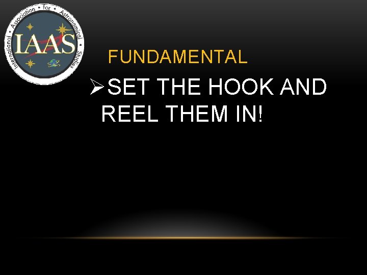 IAAS FUNDAMENTAL ØSET THE HOOK AND REEL THEM IN! IAAS FUNDAMENTAL ØSET THE HOOK AND REEL THEM IN!