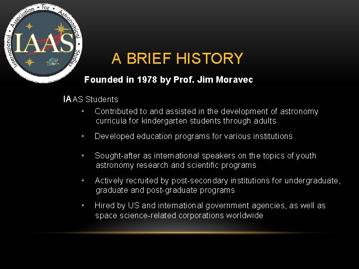 A BRIEF HISTORY Founded in 1978 by Prof. Jim Moravec IAAS Students • Contributed A BRIEF HISTORY Founded in 1978 by Prof. Jim Moravec IAAS Students • Contributed