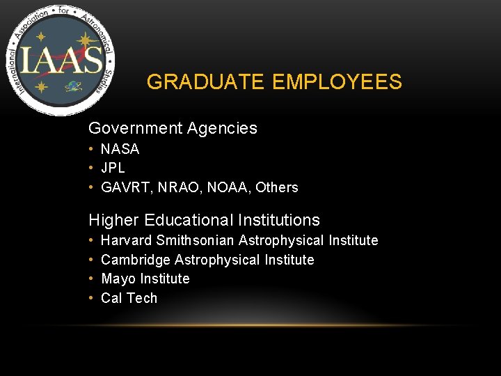 GRADUATE EMPLOYEES Government Agencies • NASA • JPL • GAVRT, NRAO, NOAA, Others Higher GRADUATE EMPLOYEES Government Agencies • NASA • JPL • GAVRT, NRAO, NOAA, Others Higher