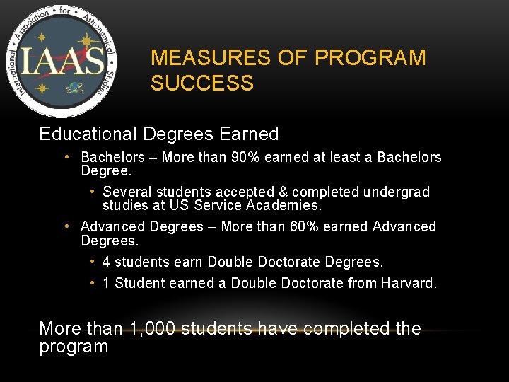 MEASURES OF PROGRAM SUCCESS Educational Degrees Earned • Bachelors – More than 90% earned MEASURES OF PROGRAM SUCCESS Educational Degrees Earned • Bachelors – More than 90% earned