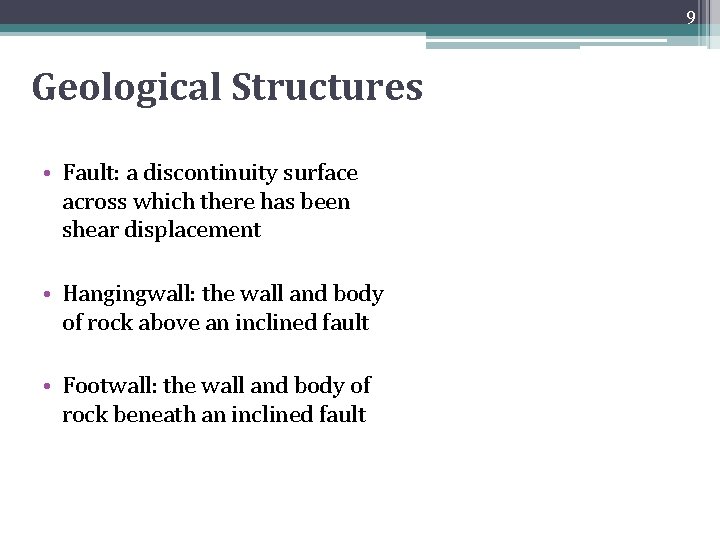 9 Geological Structures • Fault: a discontinuity surface across which there has been shear
