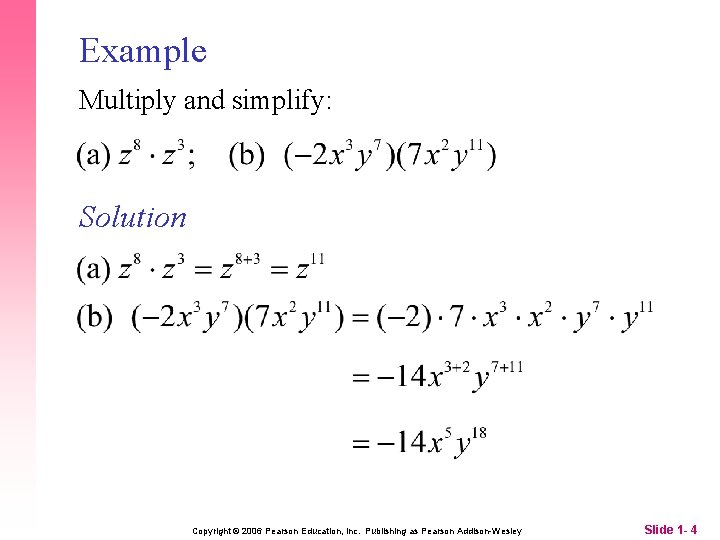 Example Multiply and simplify: Solution Copyright © 2006 Pearson Education, Inc. Publishing as Pearson