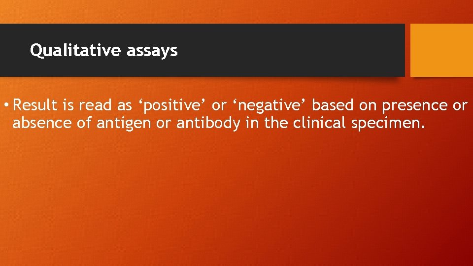 Qualitative assays • Result is read as ‘positive’ or ‘negative’ based on presence or