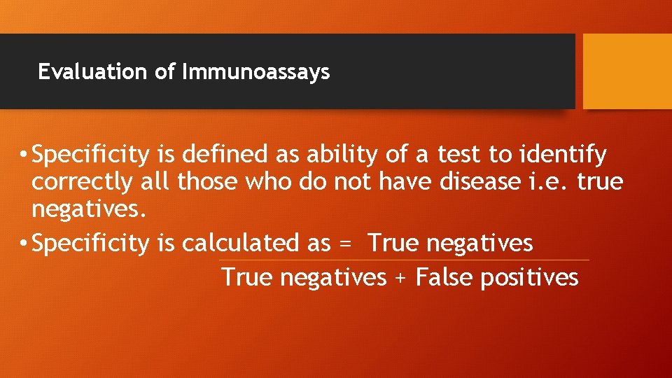 Evaluation of Immunoassays • Specificity is defined as ability of a test to identify