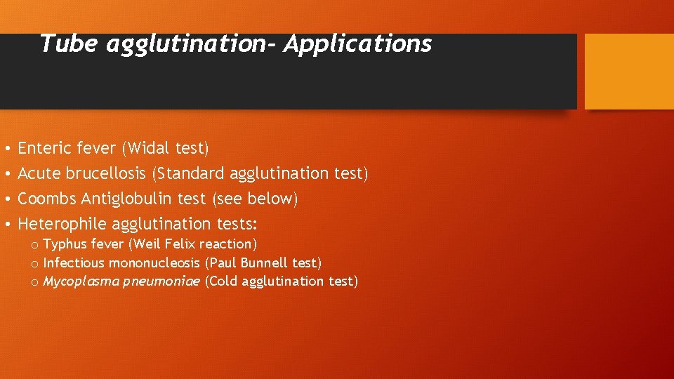 Tube agglutination- Applications • • Enteric fever (Widal test) Acute brucellosis (Standard agglutination test)