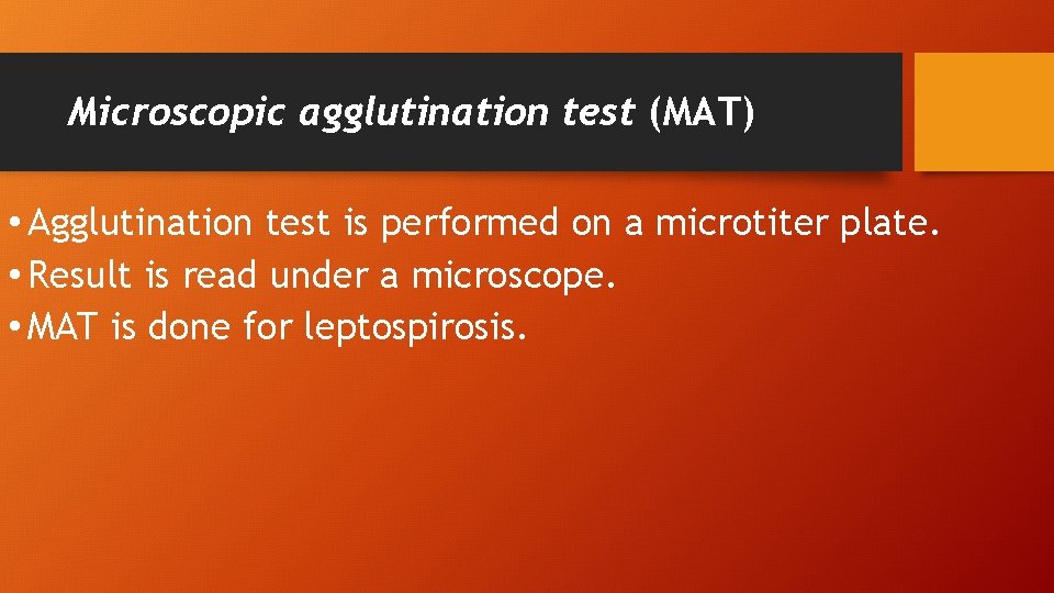 Microscopic agglutination test (MAT) • Agglutination test is performed on a microtiter plate. •
