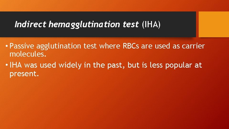 Indirect hemagglutination test (IHA) • Passive agglutination test where RBCs are used as carrier
