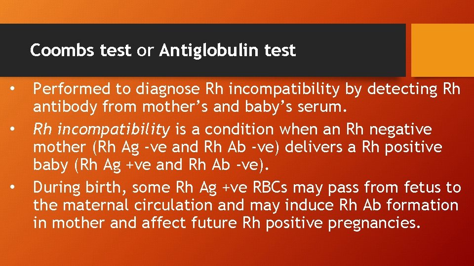 Coombs test or Antiglobulin test • • • Performed to diagnose Rh incompatibility by