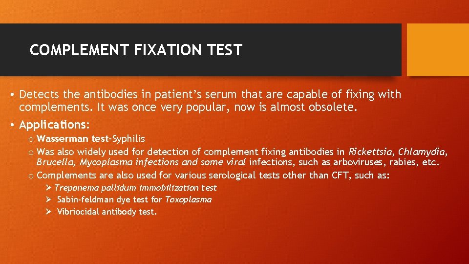 COMPLEMENT FIXATION TEST • Detects the antibodies in patient’s serum that are capable of