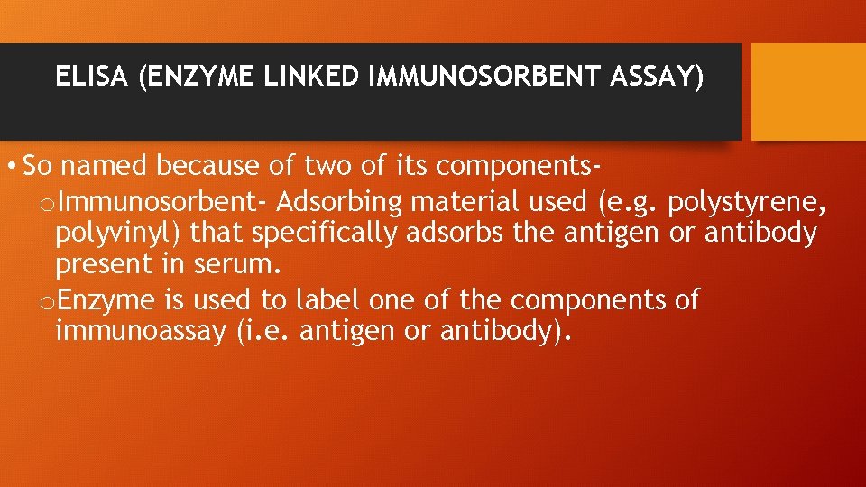 ELISA (ENZYME LINKED IMMUNOSORBENT ASSAY) • So named because of two of its componentso.