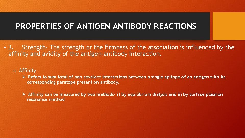 PROPERTIES OF ANTIGEN ANTIBODY REACTIONS • 3. Strength- The strength or the firmness of