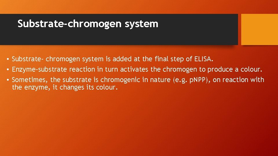 Substrate-chromogen system • Substrate- chromogen system is added at the final step of ELISA.