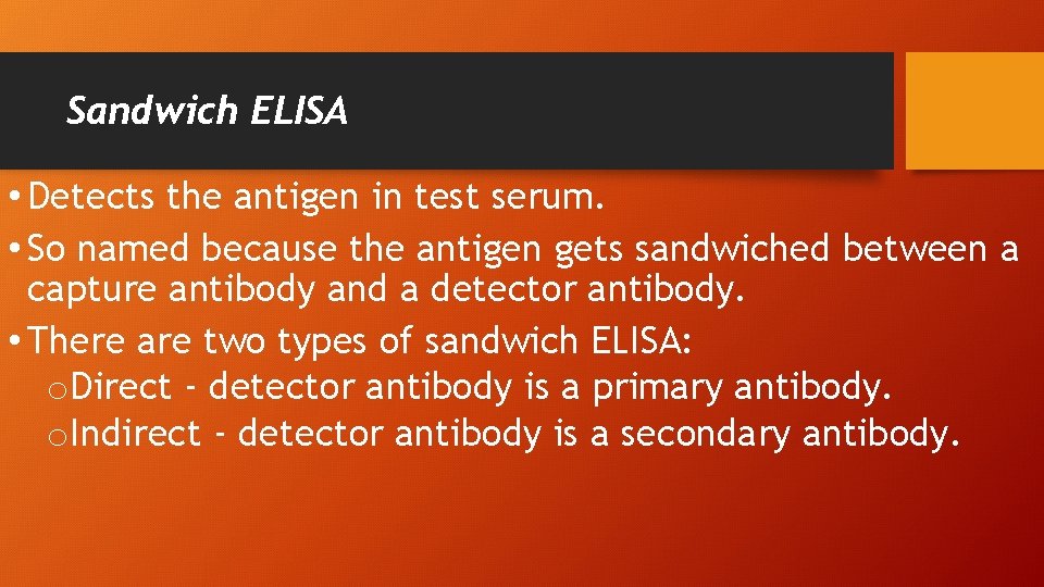 Sandwich ELISA • Detects the antigen in test serum. • So named because the
