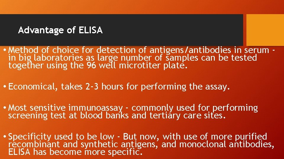 Advantage of ELISA • Method of choice for detection of antigens/antibodies in serum in