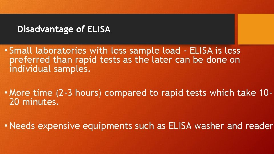 Disadvantage of ELISA • Small laboratories with less sample load - ELISA is less