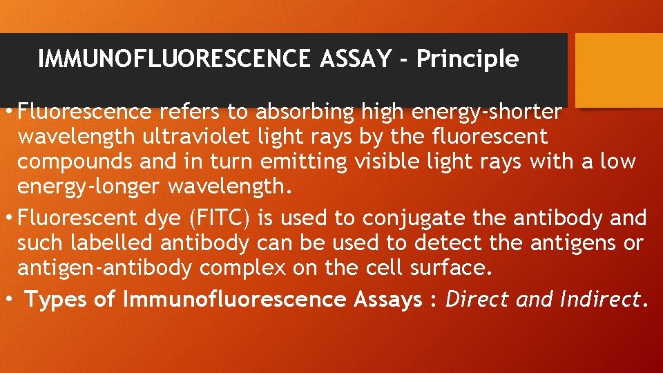 IMMUNOFLUORESCENCE ASSAY - Principle • Fluorescence refers to absorbing high energy-shorter wavelength ultraviolet light