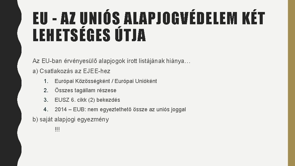 EU - AZ UNIÓS ALAPJOGVÉDELEM KÉT LEHETSÉGES ÚTJA Az EU-ban érvényesülő alapjogok írott listájának EU - AZ UNIÓS ALAPJOGVÉDELEM KÉT LEHETSÉGES ÚTJA Az EU-ban érvényesülő alapjogok írott listájának