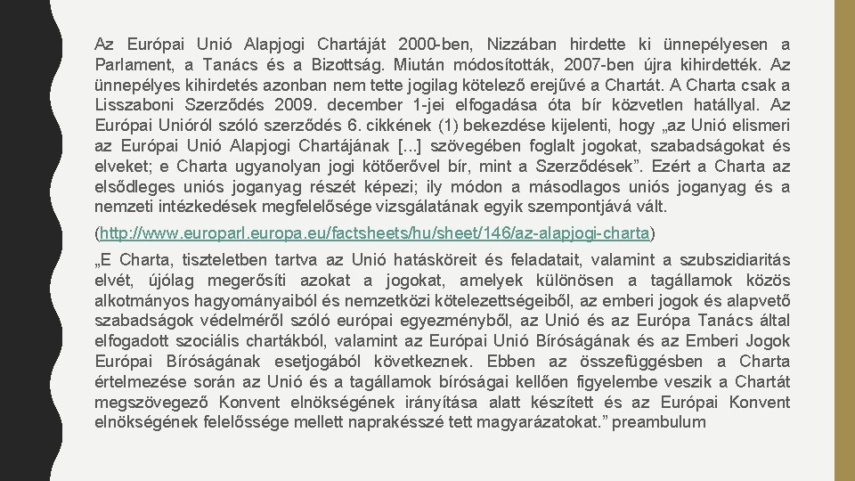 Az Európai Unió Alapjogi Chartáját 2000 -ben, Nizzában hirdette ki ünnepélyesen a Parlament, a Az Európai Unió Alapjogi Chartáját 2000 -ben, Nizzában hirdette ki ünnepélyesen a Parlament, a