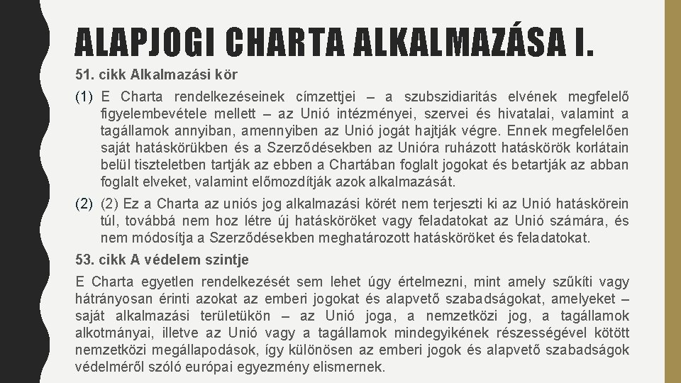 ALAPJOGI CHARTA ALKALMAZÁSA I. 51. cikk Alkalmazási kör (1) E Charta rendelkezéseinek címzettjei – ALAPJOGI CHARTA ALKALMAZÁSA I. 51. cikk Alkalmazási kör (1) E Charta rendelkezéseinek címzettjei –