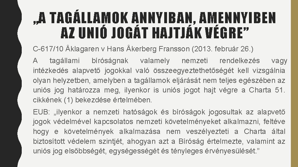 „A TAGÁLLAMOK ANNYIBAN, AMENNYIBEN AZ UNIÓ JOGÁT HAJTJÁK VÉGRE” C-617/10 Åklagaren v Hans Åkerberg „A TAGÁLLAMOK ANNYIBAN, AMENNYIBEN AZ UNIÓ JOGÁT HAJTJÁK VÉGRE” C-617/10 Åklagaren v Hans Åkerberg