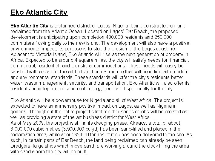 Eko Atlantic City is a planned district of Lagos, Nigeria, being constructed on land